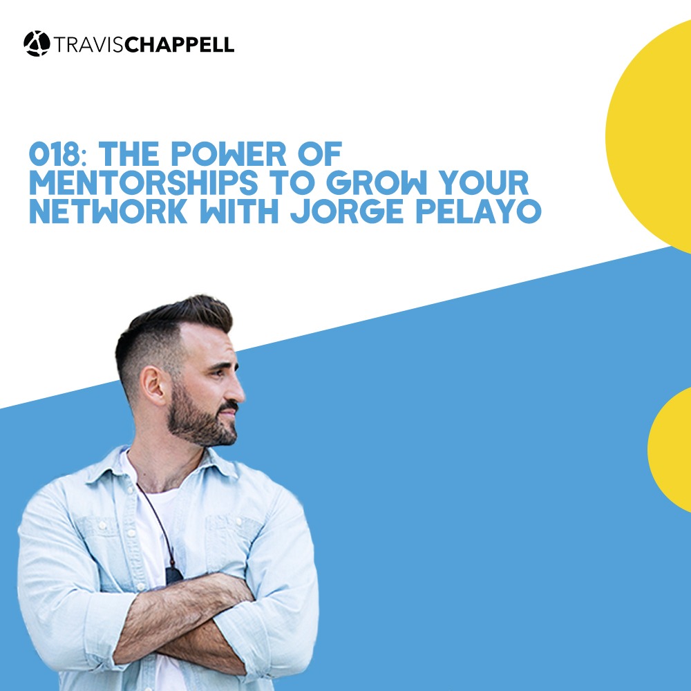 018: The Power of Mentorships to Grow Your Network with Jorge Pelayo ...