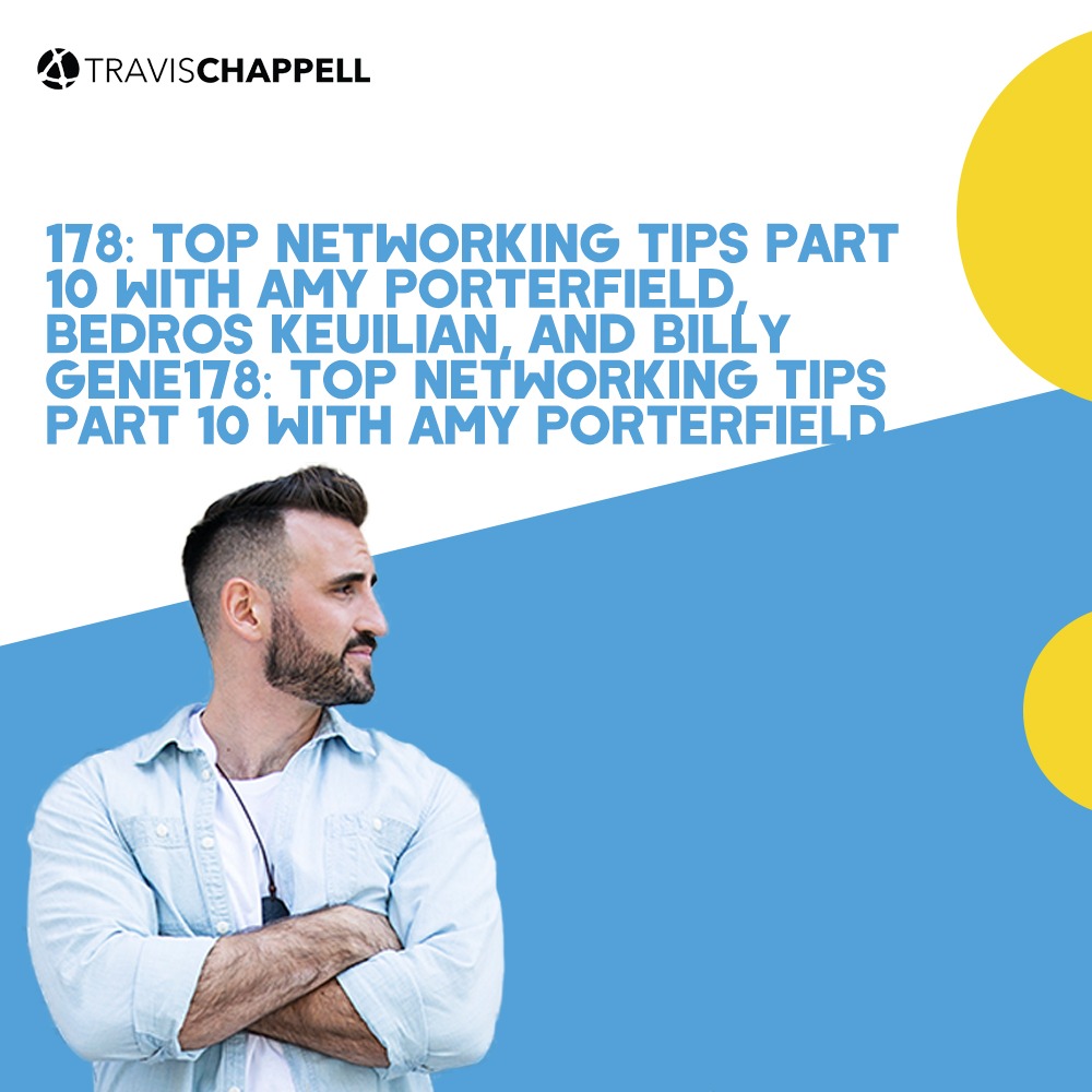 178: Top Networking Tips Part 10 with Amy Porterfield, Bedros Keuilian, and Billy Gene