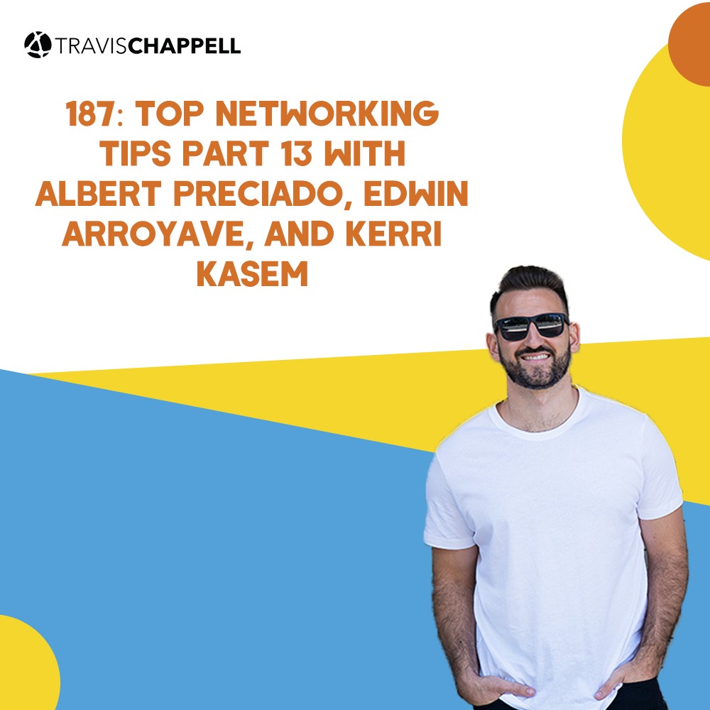 187: Top Networking Tips Part 13 with Albert Preciado, Edwin Arroyave, and Kerri Kasem