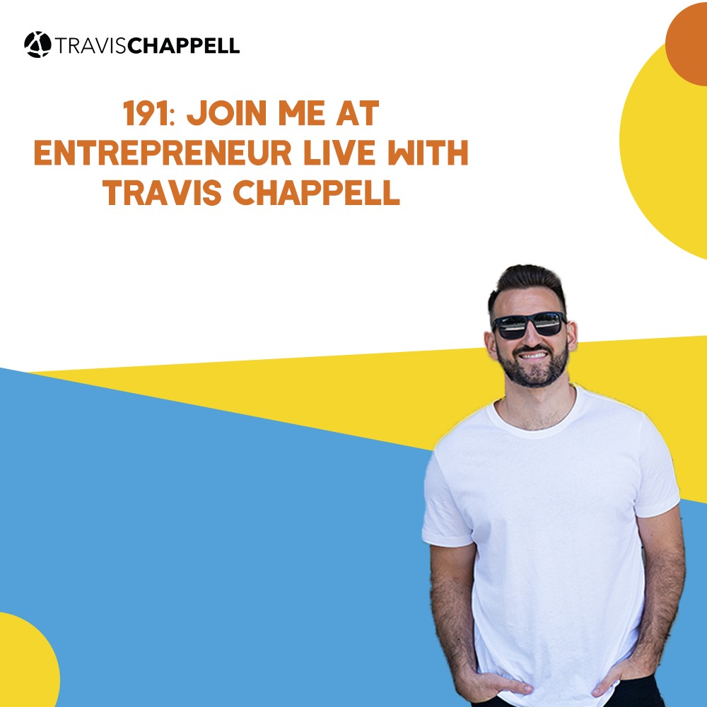 191: Join Me at Entrepreneur LIVE with Travis Chappell