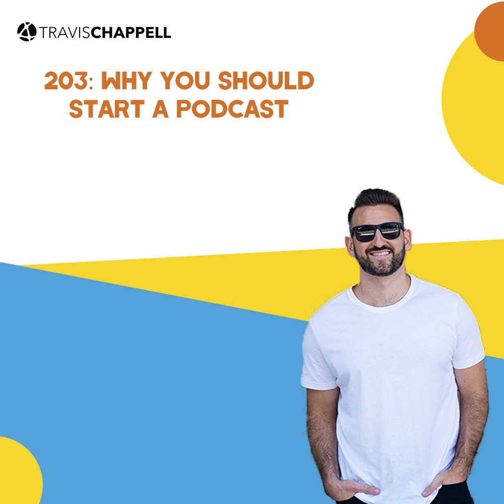 203: Why You Should Start A Podcast