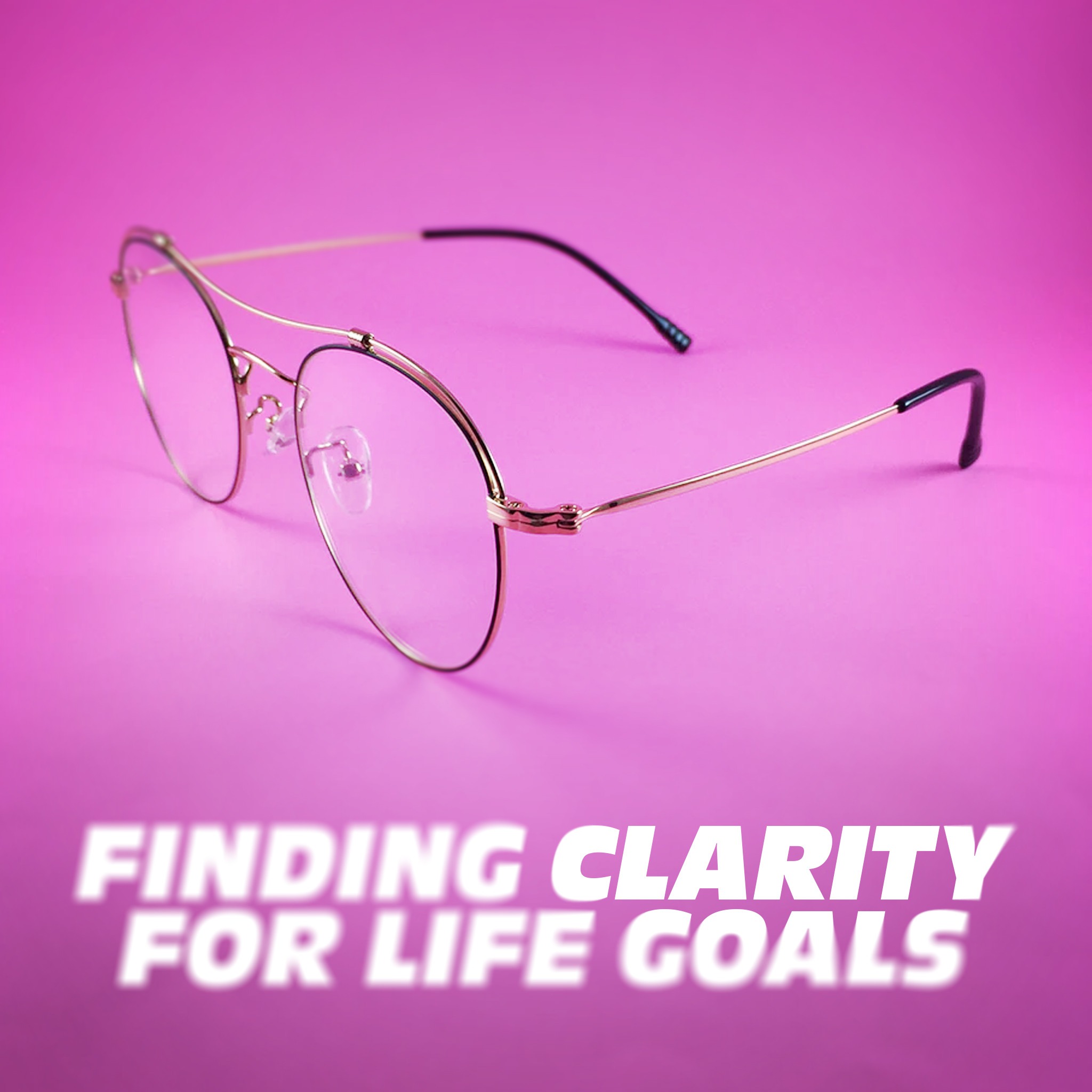How to Find Clarity in Your Life Goals