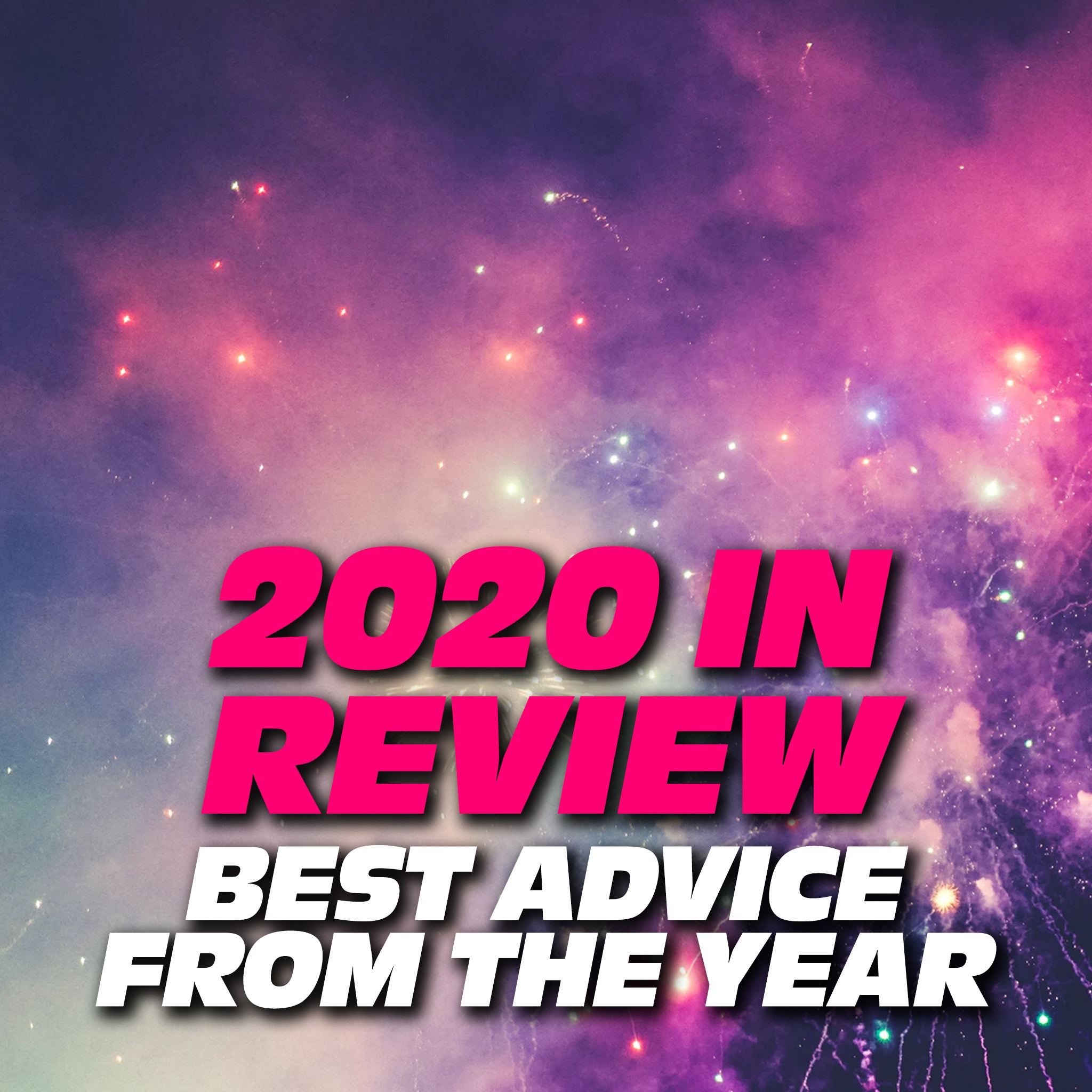2020 in Review: Some of the Best Advice and Tips from the Year
