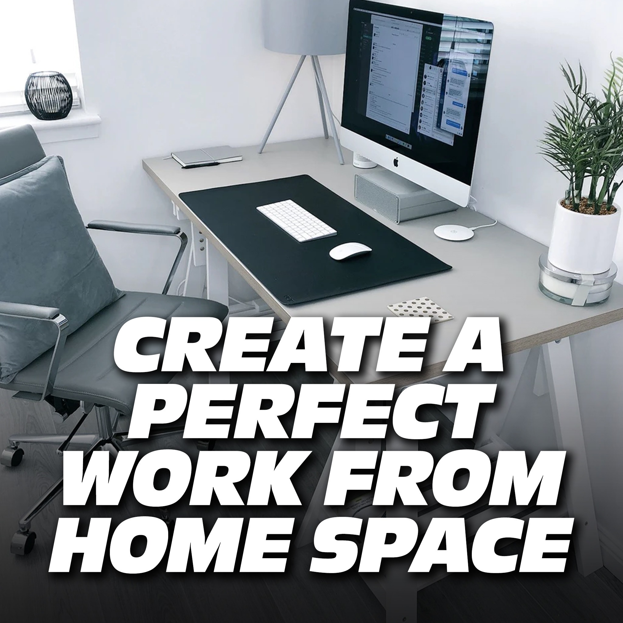 Create the Perfect Work from Home Space