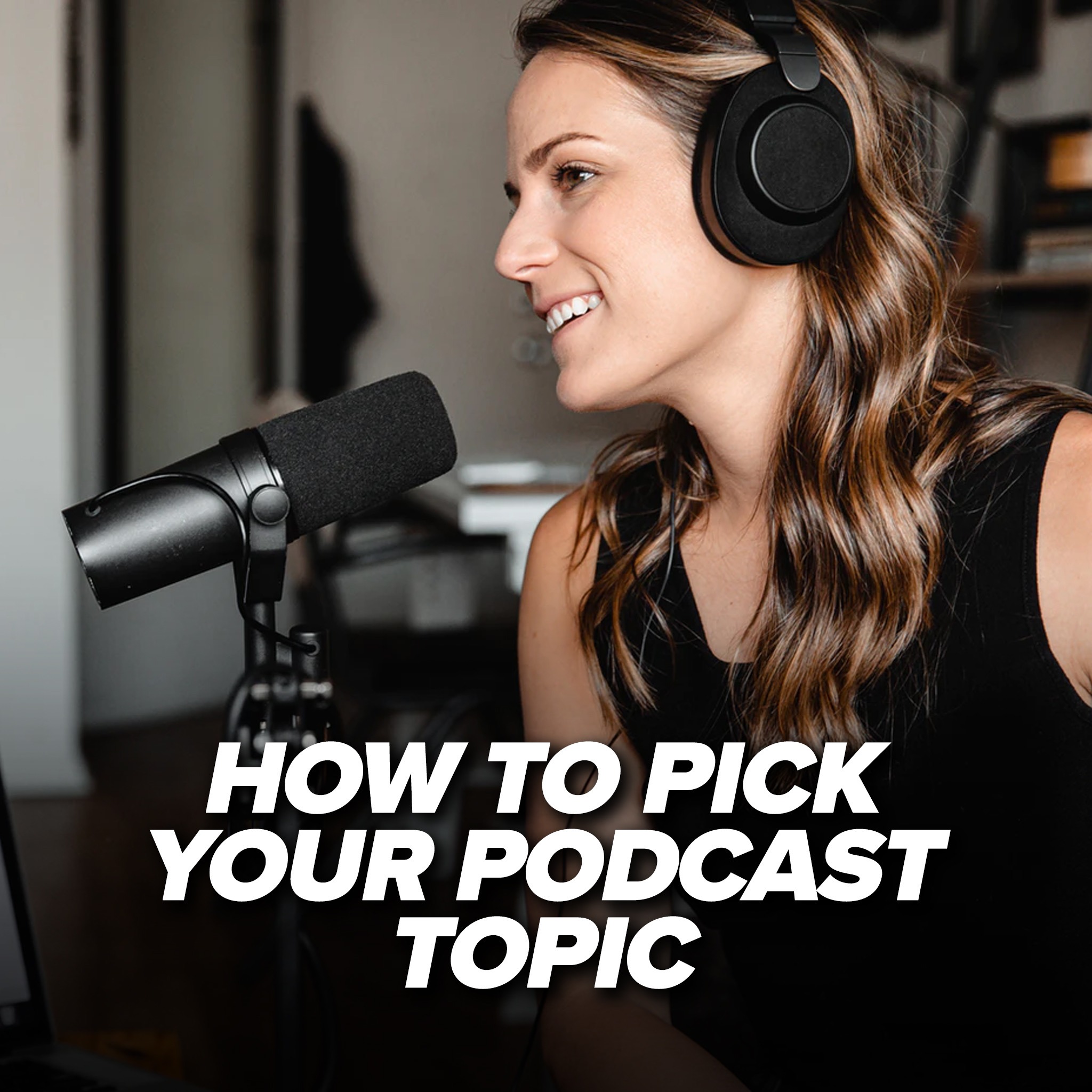 How to Choose the Right Podcast Topic