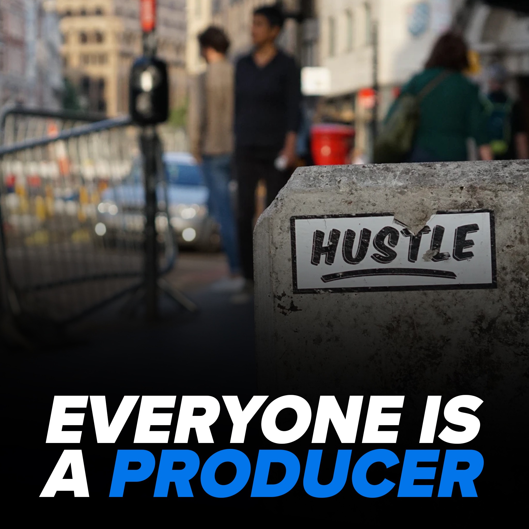 Everyone is a Producer